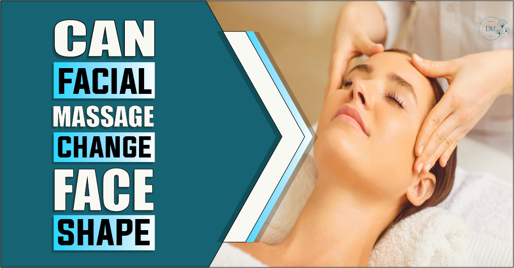 Can Facial Massage Change Face Shape