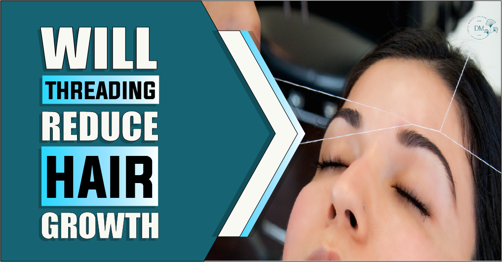Will Threading Reduce Hair Growth