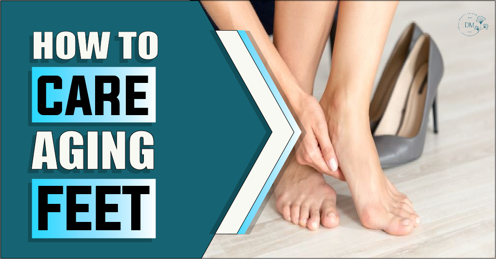 How To Care For Aging Feet