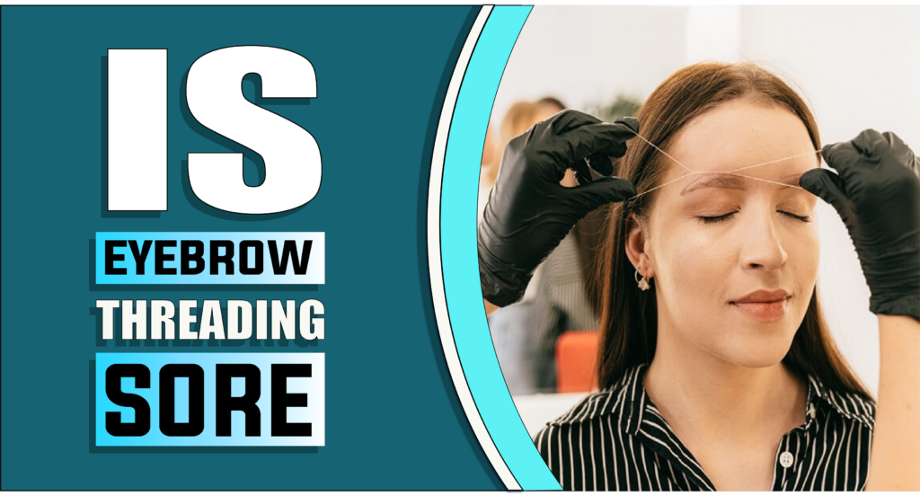 Is Eyebrow Threading Sore